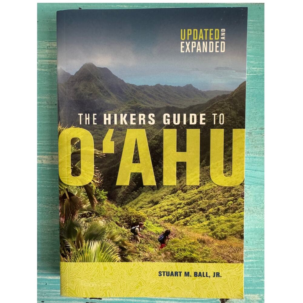 The Hikers Guide to Oahu: Updated and Expanded by Stuart M. Ball Jr.